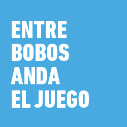 Entre bobos anda el juego