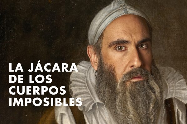 La jácara de los cuerpos imposibles